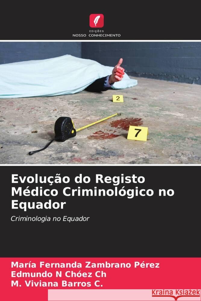 Evolução do Registo Médico Criminológico no Equador Zambrano Pérez, María Fernanda, Chóez Ch, Edmundo N, Barros C., M. Viviana 9786206573197