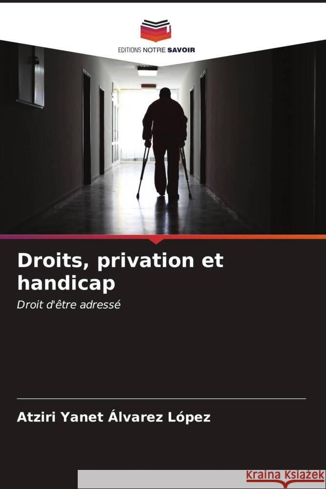 Droits, privation et handicap Álvarez López, Atziri Yanet 9786206573210