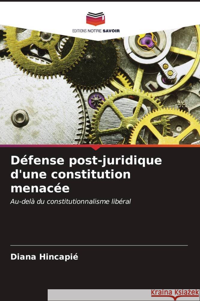 Défense post-juridique d'une constitution menacée Hincapié, Diana 9786206573289