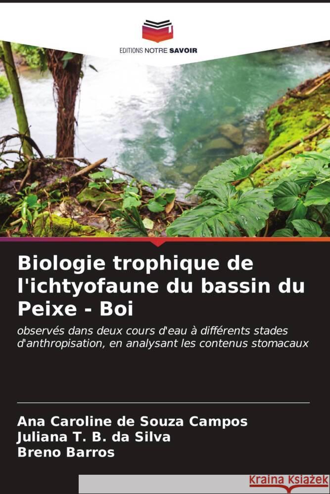 Biologie trophique de l'ichtyofaune du bassin du Peixe - Boi de Souza Campos, Ana Caroline, B. da Silva, Juliana T., Barros, Breno 9786206573616 Editions Notre Savoir