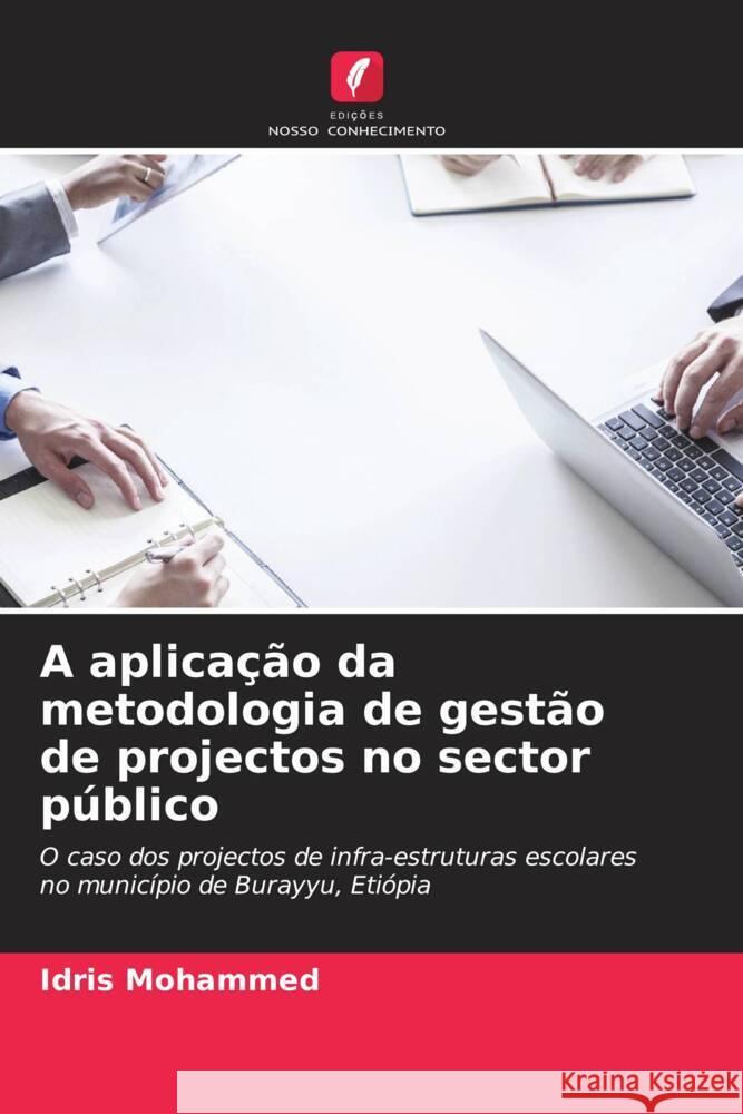 A aplicação da metodologia de gestão de projectos no sector público Mohammed, Idris 9786206574026