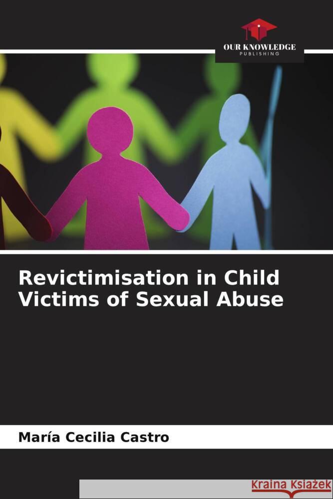 Revictimisation in Child Victims of Sexual Abuse Castro, María Cecilia 9786206574132