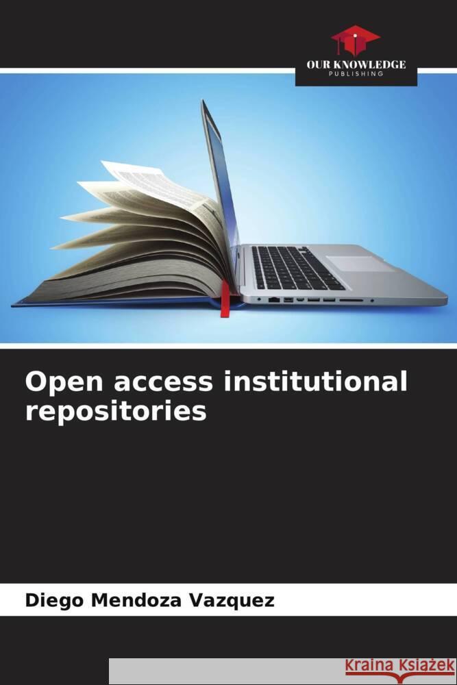 Open access institutional repositories Mendoza Vazquez, Diego 9786206574545