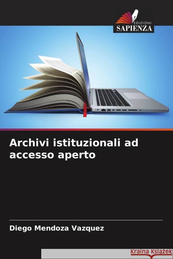 Archivi istituzionali ad accesso aperto Mendoza Vazquez, Diego 9786206574552 Edizioni Sapienza