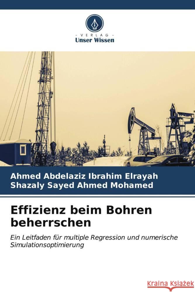 Effizienz beim Bohren beherrschen Elrayah, Ahmed Abdelaziz Ibrahim, Mohamed, Shazaly Sayed Ahmed 9786206574606