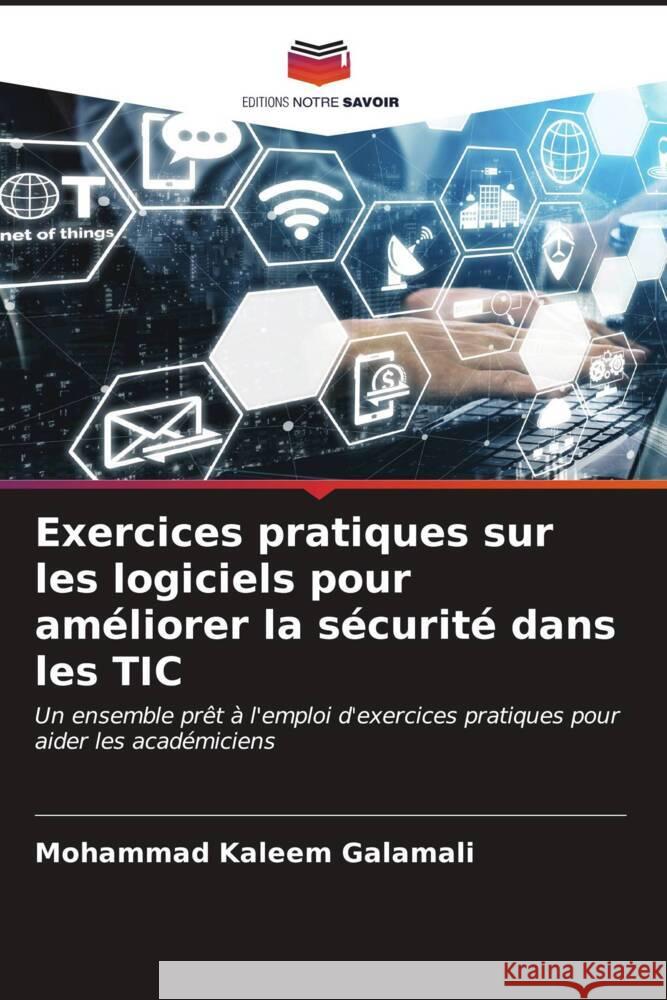 Exercices pratiques sur les logiciels pour améliorer la sécurité dans les TIC Galamali, Mohammad Kaleem 9786206574668 Editions Notre Savoir