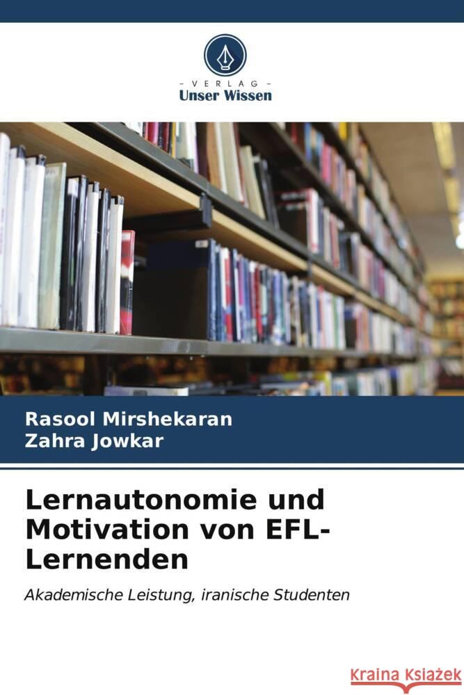 Lernautonomie und Motivation von EFL-Lernenden Mirshekaran, Rasool, Jowkar, Zahra 9786206574705