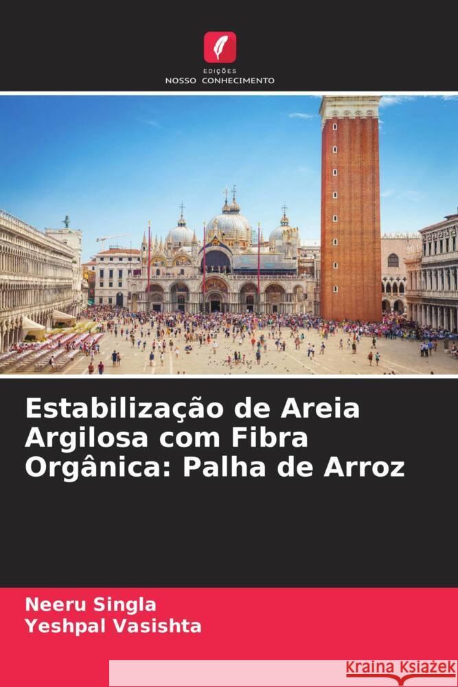 Estabilização de Areia Argilosa com Fibra Orgânica: Palha de Arroz Singla, Neeru, Vasishta, Yeshpal 9786206575139