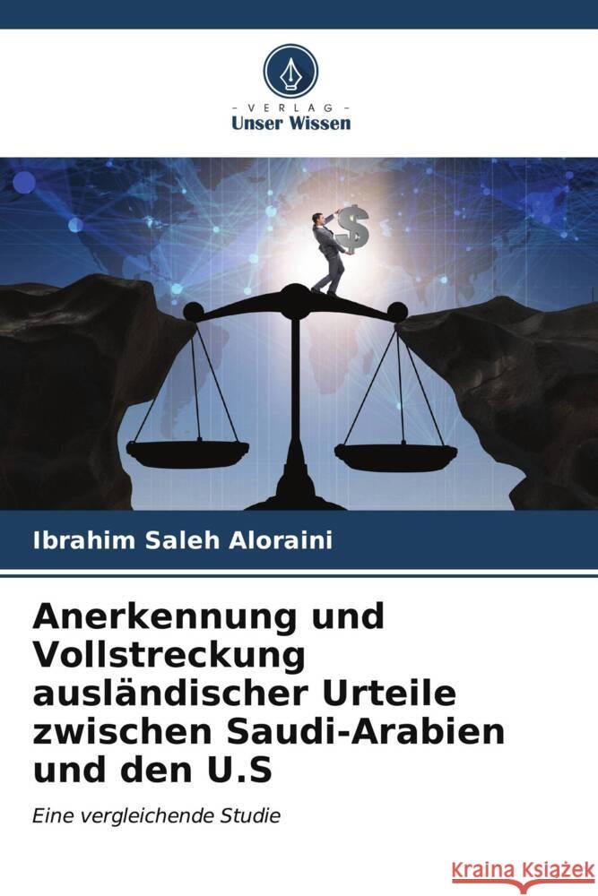 Anerkennung und Vollstreckung ausländischer Urteile zwischen Saudi-Arabien und den U.S Aloraini, Ibrahim Saleh 9786206575788