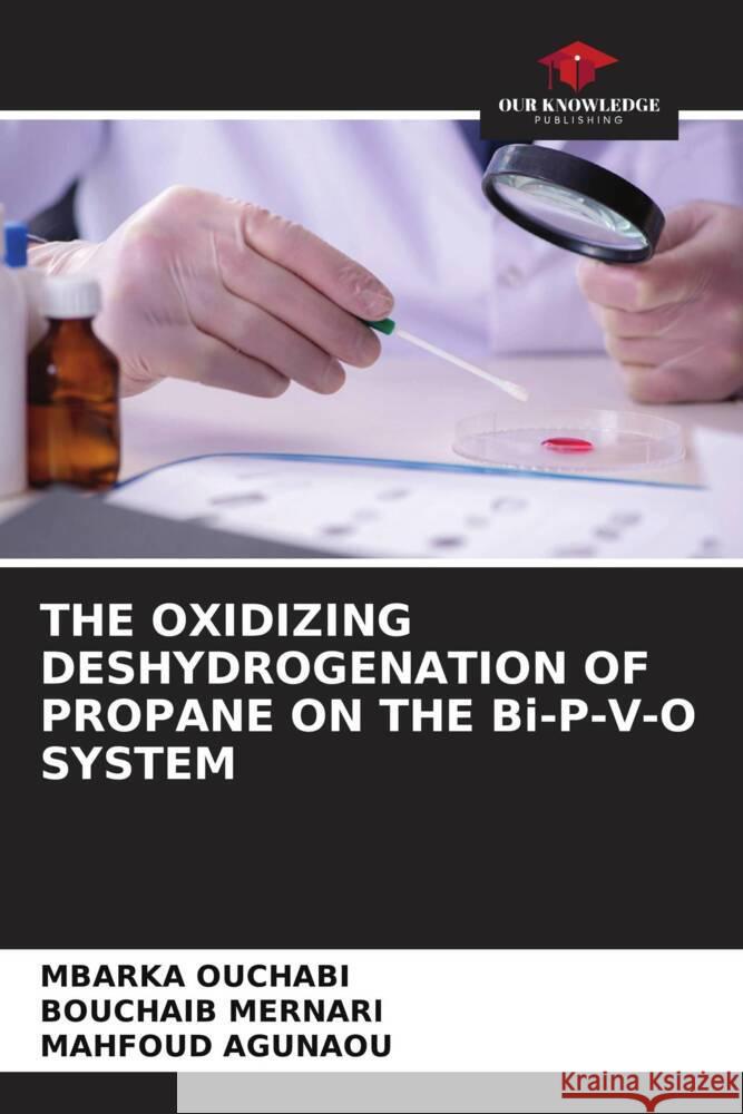 THE OXIDIZING DESHYDROGENATION OF PROPANE ON THE Bi-P-V-O SYSTEM OUCHABI, Mbarka, MERNARI, BOUCHAIB, AGUNAOU, MAHFOUD 9786206576037