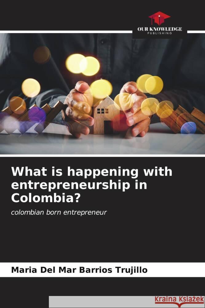 What is happening with entrepreneurship in Colombia? Barrios Trujillo, Maria Del Mar 9786206576471