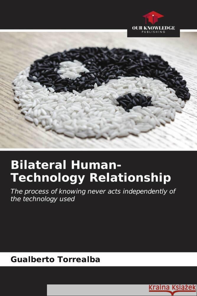 Bilateral Human-Technology Relationship Torrealba, Gualberto 9786206576563