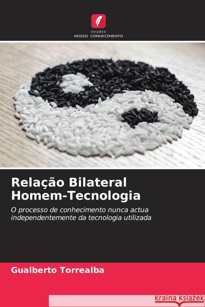 Relação Bilateral Homem-Tecnologia Torrealba, Gualberto 9786206576570