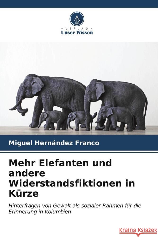 Mehr Elefanten und andere Widerstandsfiktionen in Kürze Hernández Franco, Miguel 9786206576624