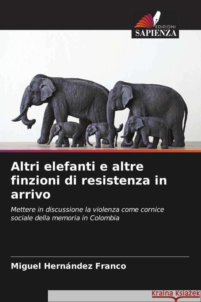 Altri elefanti e altre finzioni di resistenza in arrivo Hernández Franco, Miguel 9786206576662