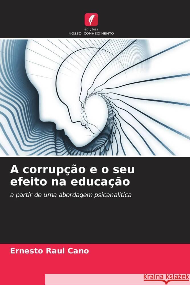 A corrupção e o seu efeito na educação Cano, Ernesto Raul 9786206576914