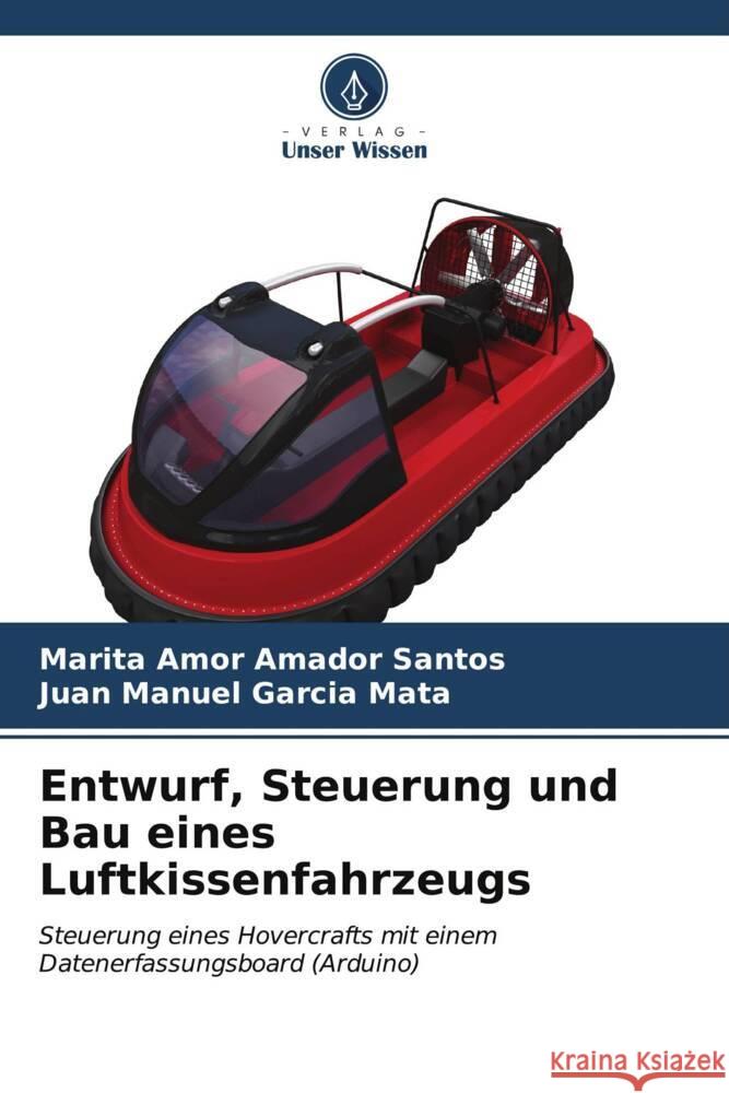 Entwurf, Steuerung und Bau eines Luftkissenfahrzeugs Amador Santos, Marita Amor, Garcia Mata, Juan Manuel 9786206577232