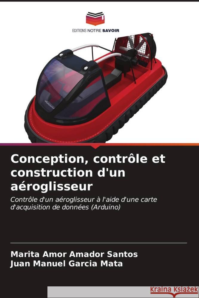 Conception, contrôle et construction d'un aéroglisseur Amador Santos, Marita Amor, Garcia Mata, Juan Manuel 9786206577249