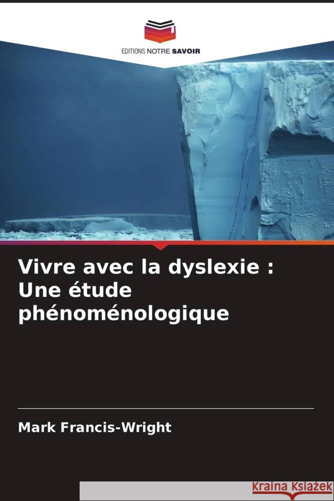 Vivre avec la dyslexie : Une étude phénoménologique Francis-Wright, Mark 9786206577300