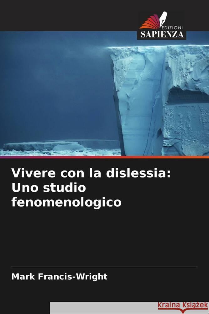 Vivere con la dislessia: Uno studio fenomenologico Francis-Wright, Mark 9786206577317