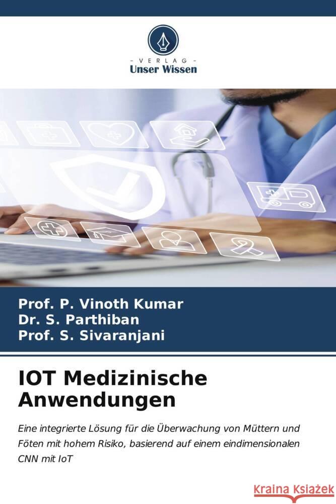 IOT Medizinische Anwendungen Vinoth Kumar, Prof. P., Parthiban, Dr. S., Sivaranjani, Prof. S. 9786206577911 Verlag Unser Wissen