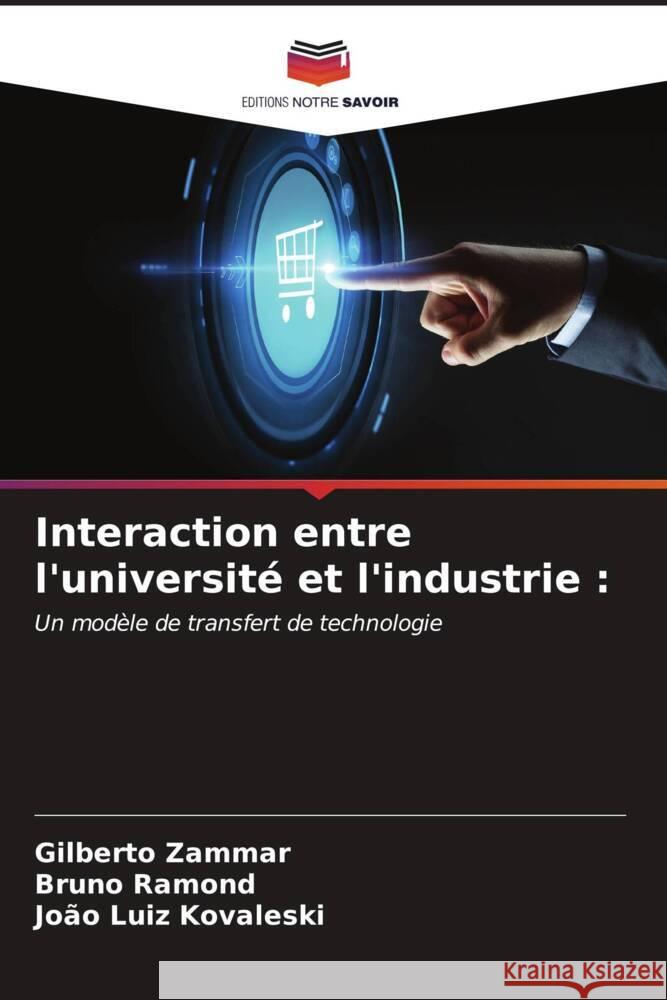 Interaction entre l'université et l'industrie : Zammar, Gilberto, Ramond, Bruno, Kovaleski, João Luiz 9786206578529