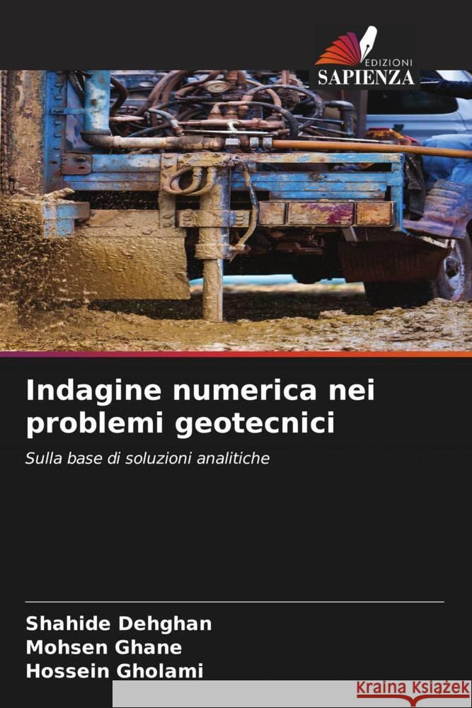 Indagine numerica nei problemi geotecnici Dehghan, Shahide, Ghane, Mohsen, Gholami, Hossein 9786206578918