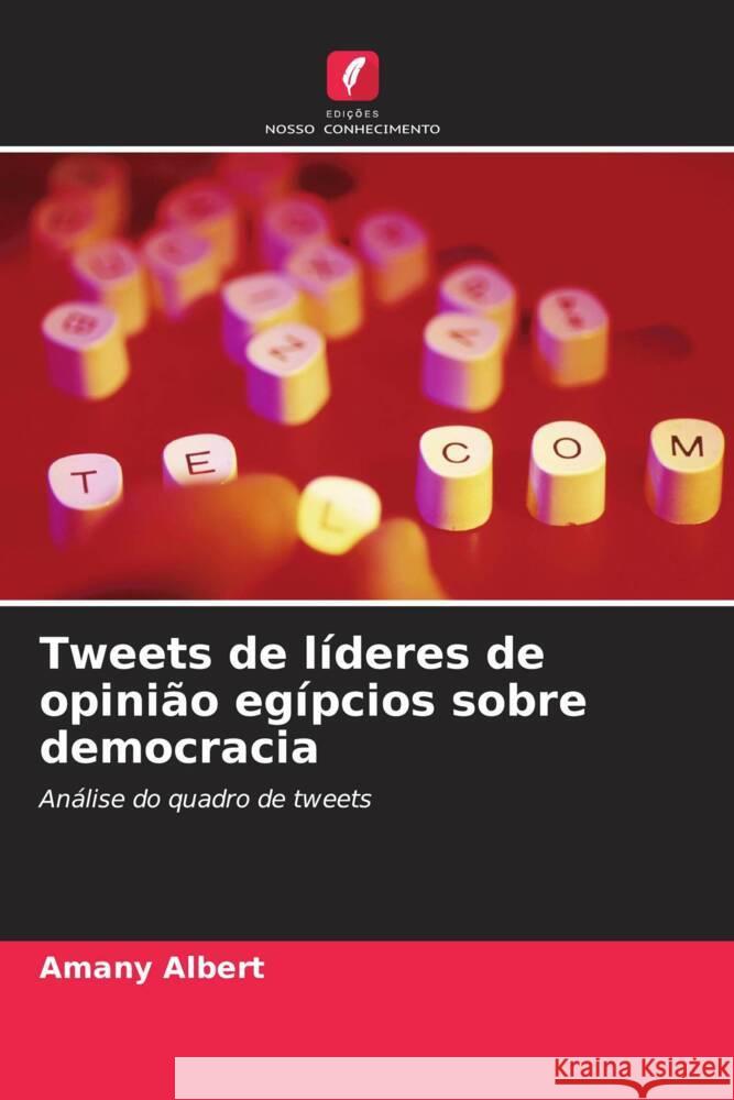 Tweets de l?deres de opini?o eg?pcios sobre democracia Amany Albert 9786206579922