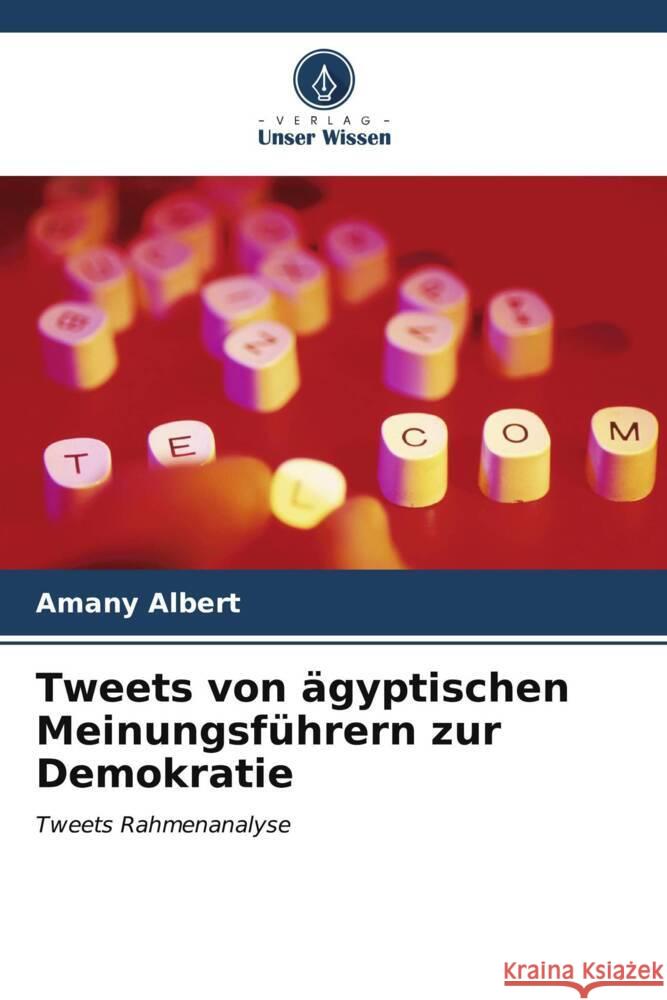 Tweets von ?gyptischen Meinungsf?hrern zur Demokratie Amany Albert 9786206579960