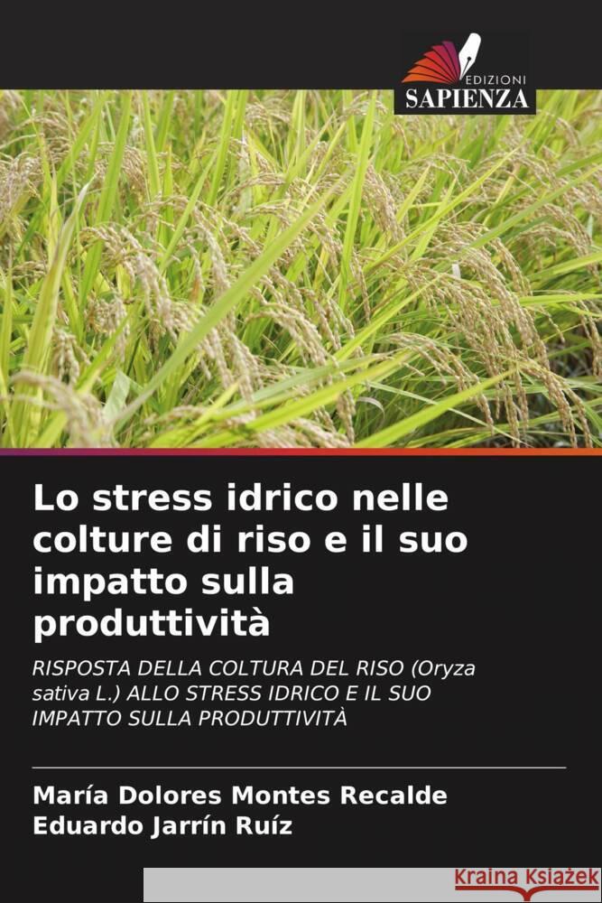 Lo stress idrico nelle colture di riso e il suo impatto sulla produttività Montes Recalde, María Dolores, Jarrín Ruíz, Eduardo 9786206580959