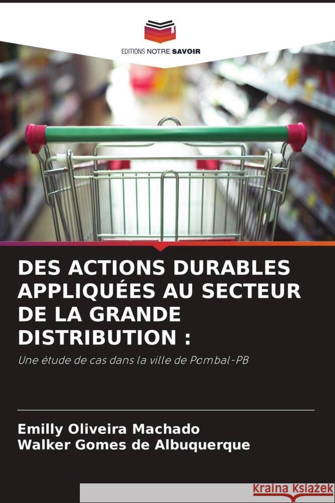 Des Actions Durables Appliqu?es Au Secteur de la Grande Distribution Emilly Oliveir Walker Gome 9786206581123 Editions Notre Savoir