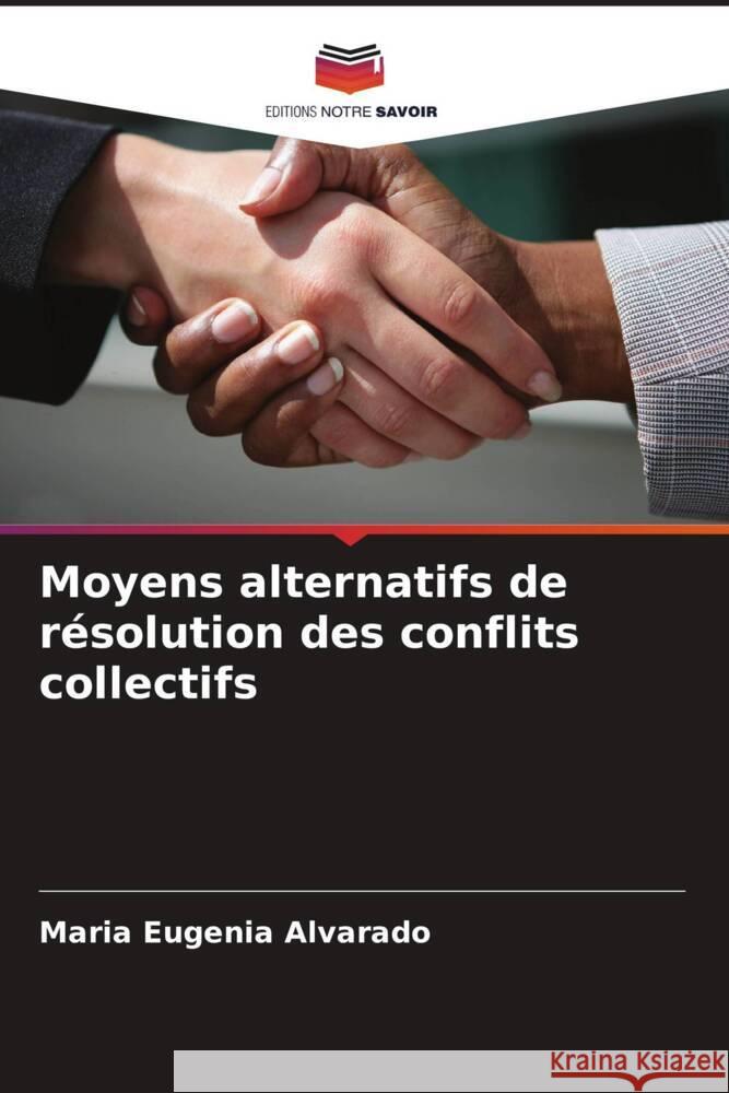 Moyens alternatifs de r?solution des conflits collectifs Maria Eugenia Alvarado 9786206582113