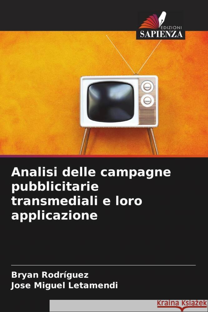 Analisi delle campagne pubblicitarie transmediali e loro applicazione Bryan Rodr?guez Jose Miguel Letamendi 9786206583134