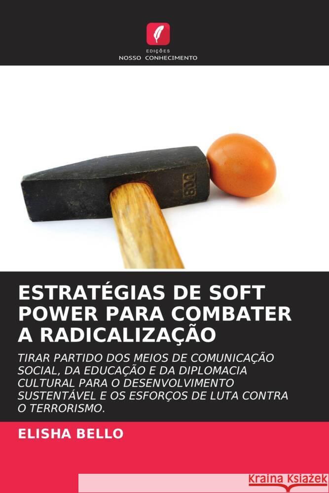 ESTRATÉGIAS DE SOFT POWER PARA COMBATER A RADICALIZAÇÃO Bello, Elisha 9786206584957