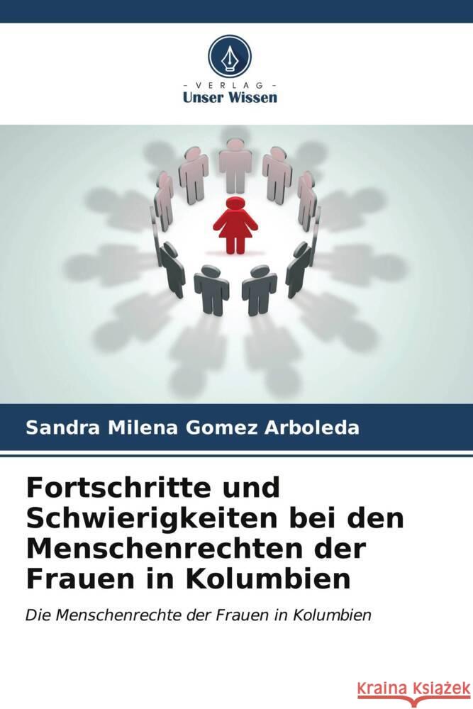 Fortschritte und Schwierigkeiten bei den Menschenrechten der Frauen in Kolumbien Sandra Milena Gome 9786206585190