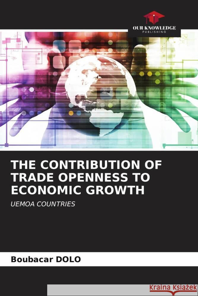 THE CONTRIBUTION OF TRADE OPENNESS TO ECONOMIC GROWTH DOLO, Boubacar 9786206585817