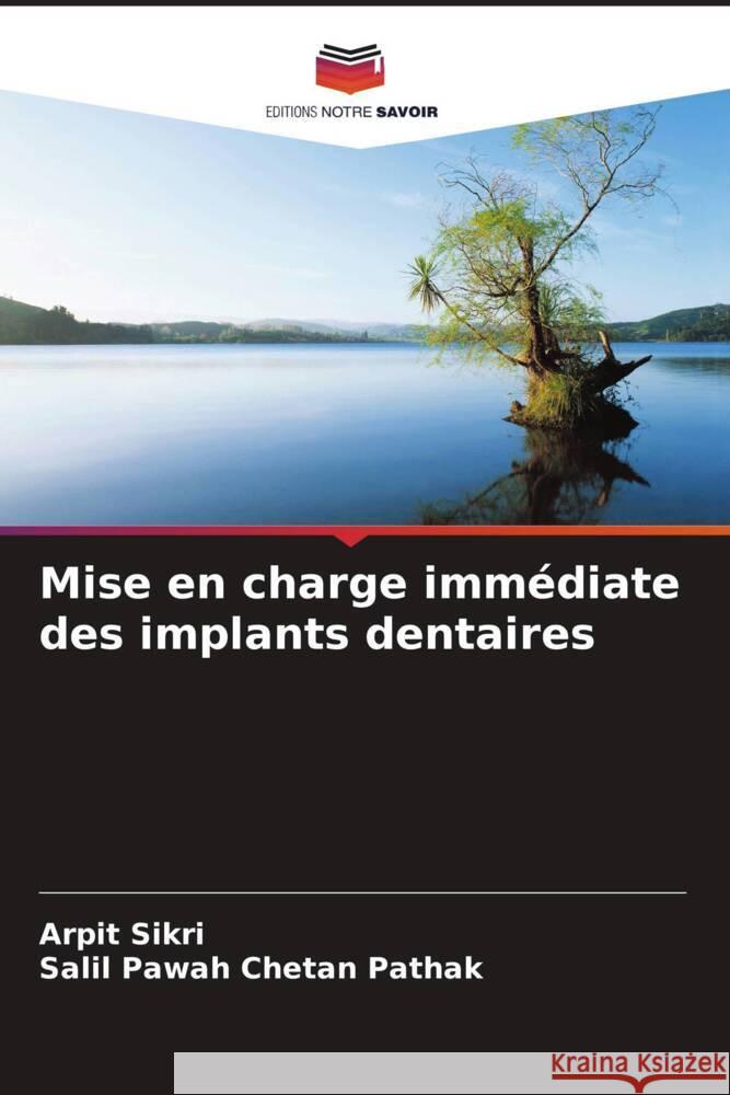 Mise en charge imm?diate des implants dentaires Arpit Sikri Salil Pawah Cheta 9786206586005 Editions Notre Savoir