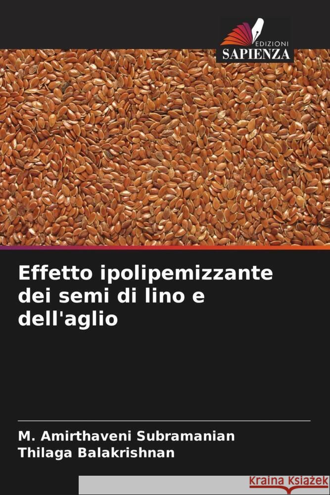 Effetto ipolipemizzante dei semi di lino e dell'aglio Subramanian, M. Amirthaveni, Balakrishnan, Thilaga 9786206586074