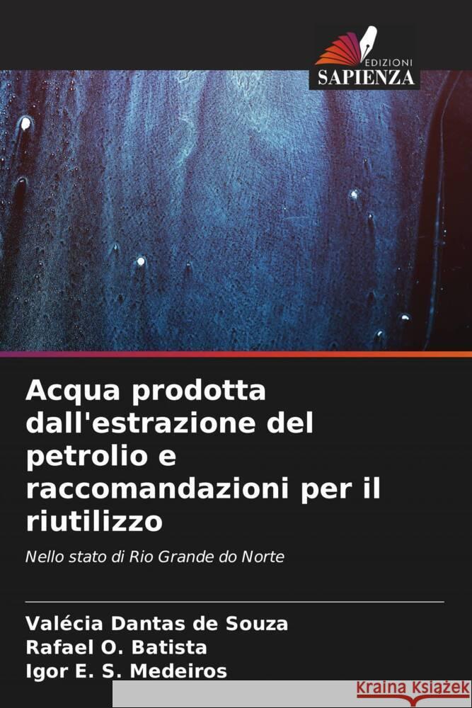 Acqua prodotta dall'estrazione del petrolio e raccomandazioni per il riutilizzo Dantas de Souza, Valécia, O. Batista, Rafael, S. Medeiros, Igor E. 9786206586166