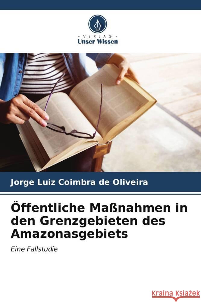 Öffentliche Maßnahmen in den Grenzgebieten des Amazonasgebiets Oliveira, Jorge Luiz Coimbra de 9786206586234