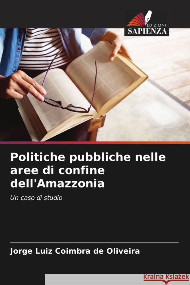 Politiche pubbliche nelle aree di confine dell'Amazzonia Oliveira, Jorge Luiz Coimbra de 9786206586272