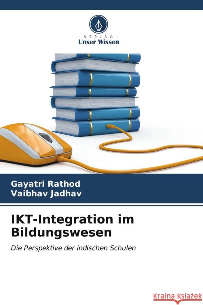 IKT-Integration im Bildungswesen Rathod, Gayatri, Jadhav, Vaibhav 9786206586371