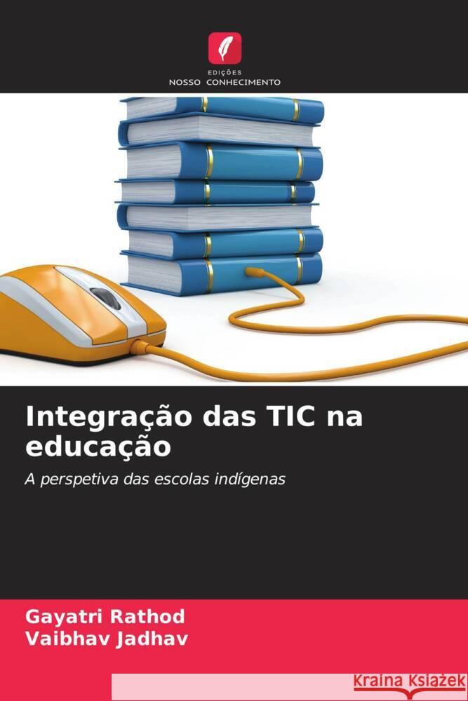 Integração das TIC na educação Rathod, Gayatri, Jadhav, Vaibhav 9786206586418