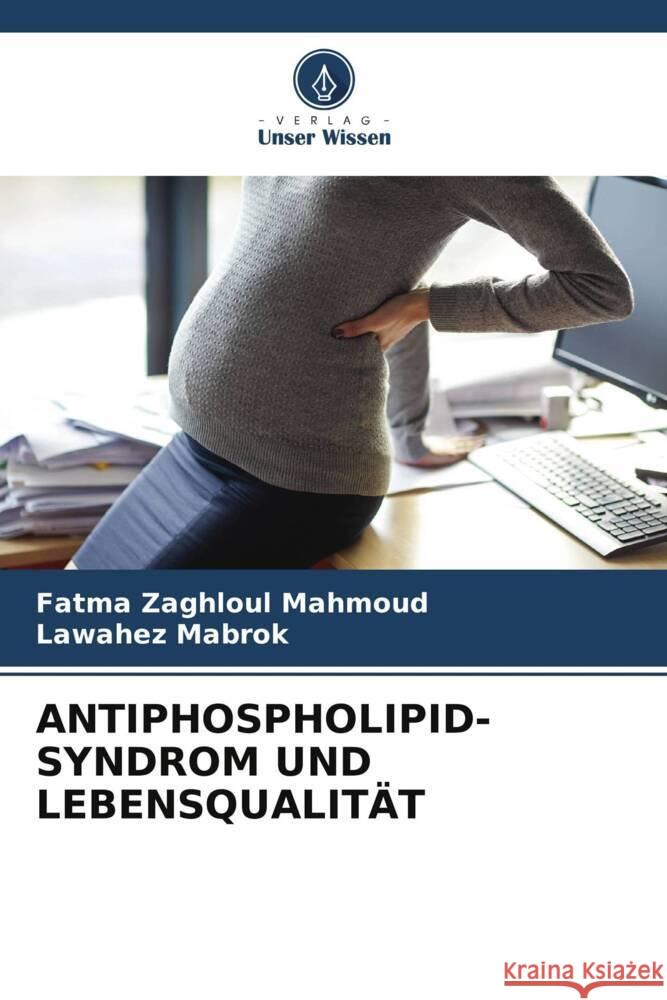 ANTIPHOSPHOLIPID-SYNDROM UND LEBENSQUALITÄT Mahmoud, Fatma Zaghloul, Mabrok, Lawahez 9786206586654