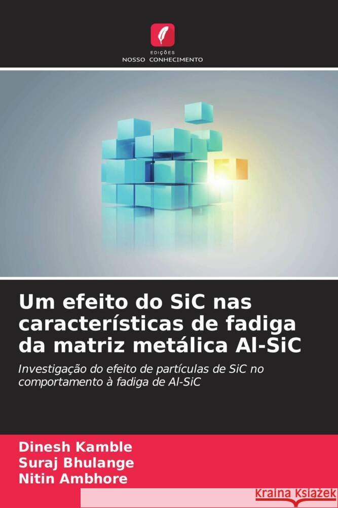 Um efeito do SiC nas características de fadiga da matriz metálica Al-SiC Kamble, Dinesh, Bhulange, Suraj, Ambhore, Nitin 9786206587293