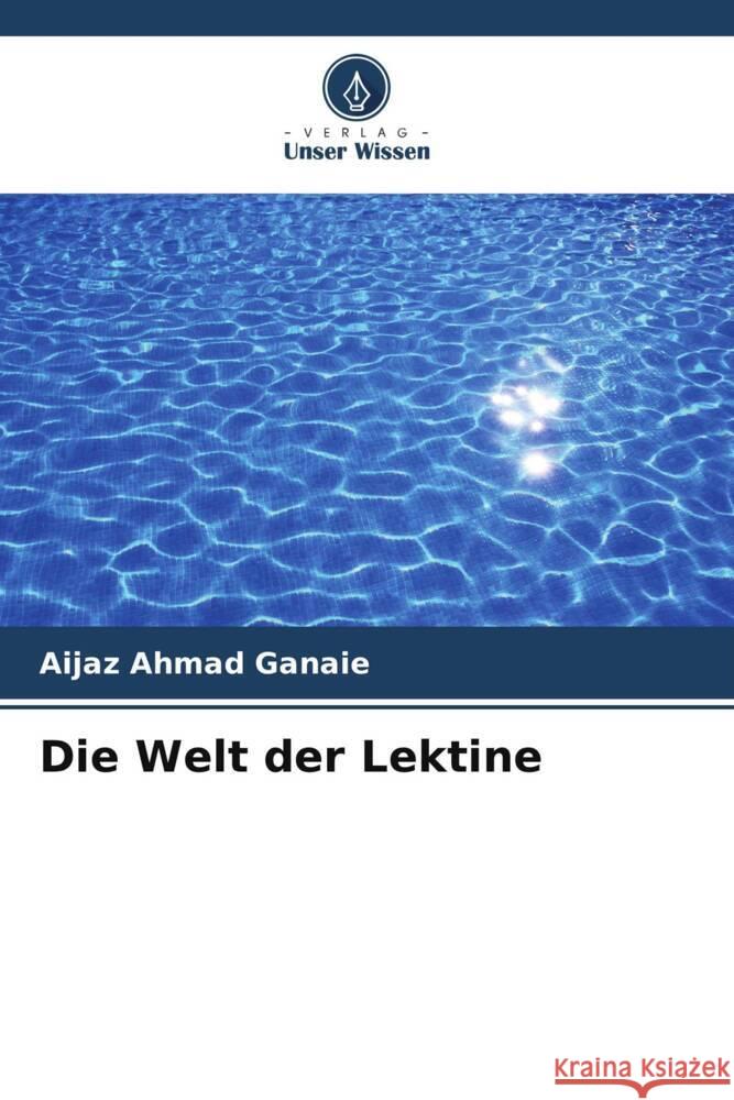 Die Welt der Lektine Aijaz Ahmad Ganaie 9786206588511