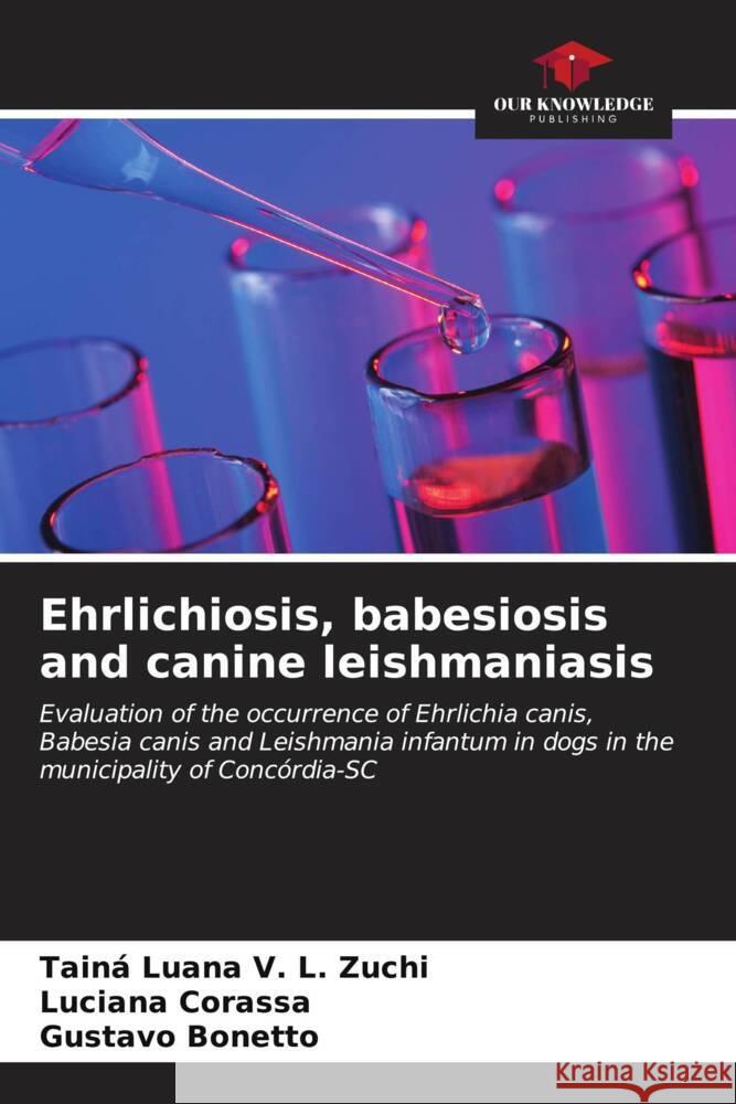 Ehrlichiosis, babesiosis and canine leishmaniasis Luana V. L. Zuchi, Tainá, Corassa, Luciana, Bonetto, Gustavo 9786206588733