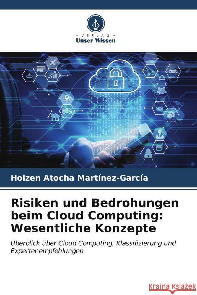 Risiken und Bedrohungen beim Cloud Computing: Wesentliche Konzepte Martínez-García, Holzen Atocha 9786206588832