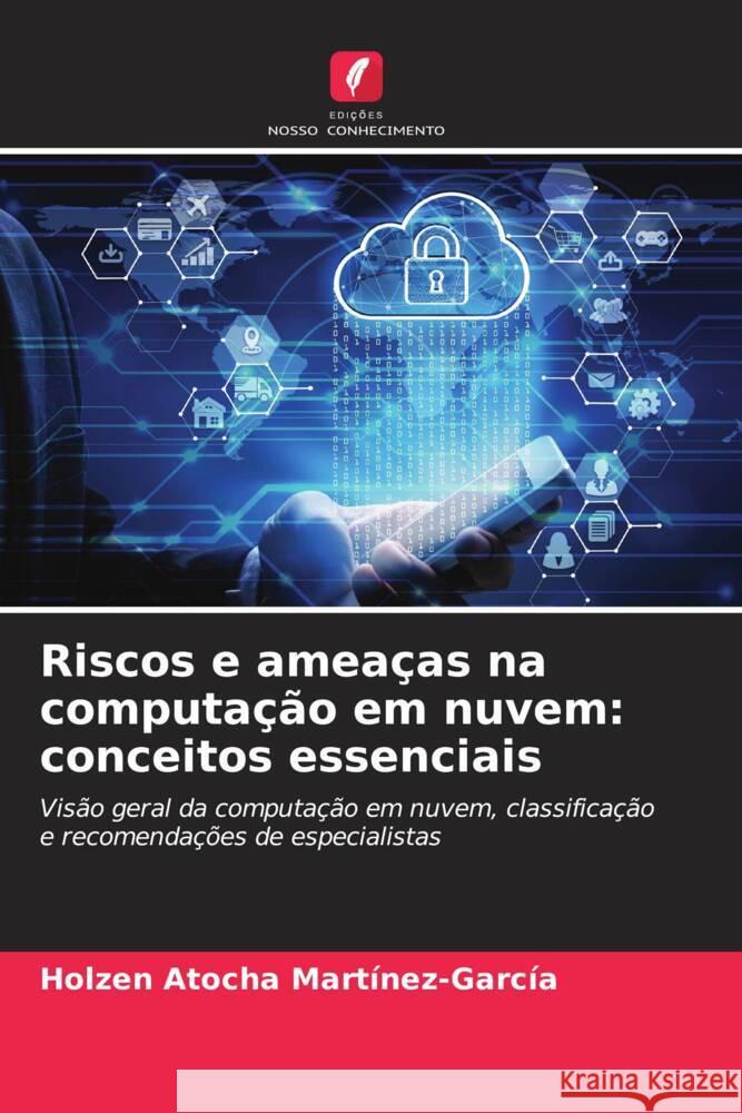 Riscos e ameaças na computação em nuvem: conceitos essenciais Martínez-García, Holzen Atocha 9786206588870