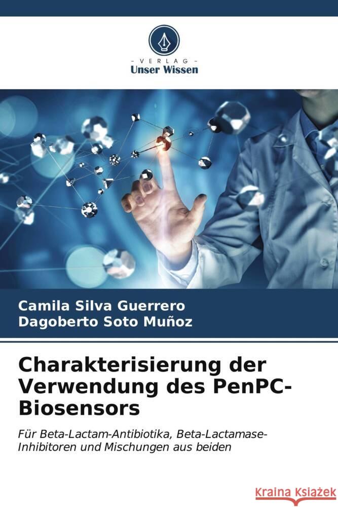 Charakterisierung der Verwendung des PenPC-Biosensors Silva Guerrero, Camila, Soto Muñoz, Dagoberto 9786206589297